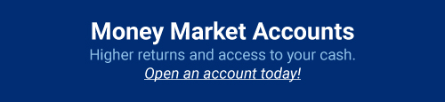 Money Market Accounts. Higher returns and access to your cash. Open an account today!